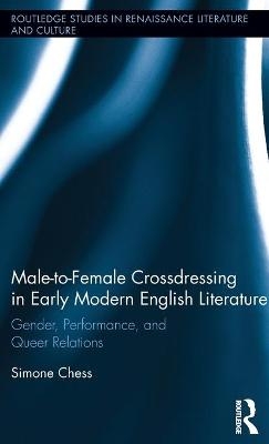 Male-to-Female Crossdressing in Early Modern English Literature - Simone Chess