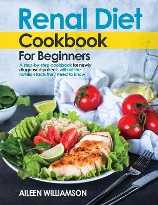 Renal Diet Cookbook for Beginners - Aileen Williamson