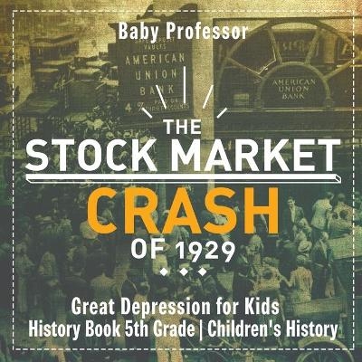The Stock Market Crash of 1929 - Great Depression for Kids - History Book 5th Grade Children's History -  Baby Professor