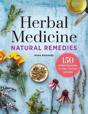 Herbal Medicine Natural Remedies - Anne Kennedy