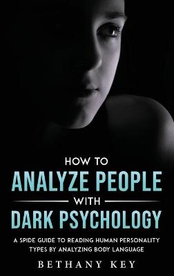 How to Analyze People with Dark Psychology - Bethany Key