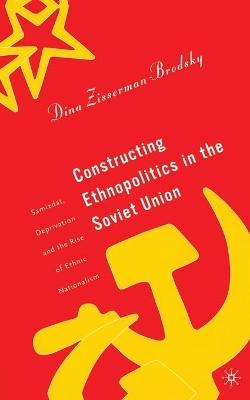 Constructing Ethnopolitics in the Soviet Union - 
