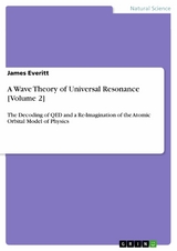 A Wave Theory of Universal Resonance [Volume 2] -  James Everitt