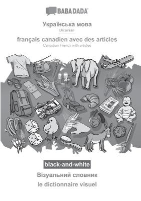 BABADADA black-and-white, Ukrainian (in cyrillic script) - français canadien avec des articles, visual dictionary (in cyrillic script) - le dictionnaire visuel -  Babadada GmbH