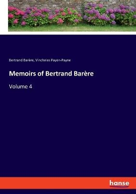 Memoirs of Bertrand BarÃ¨re - Bertrand BarÃ¨re, Vincheles Payen-Payne