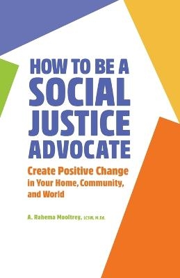 How to Be A Social Justice Advocate - A. Rahema Mooltrey LCSW MEd