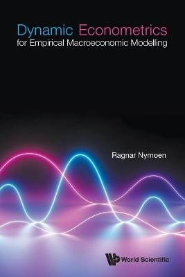 Dynamic Econometrics For Empirical Macroeconomic Modelling - Ragnar Nymoen