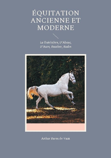 Équitation ancienne et moderne - Arthur Baron de Vaux