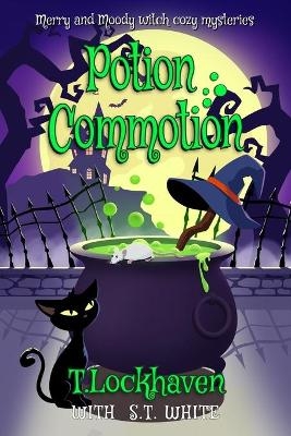 Potion Commotion (Book 1) - T Lockhaven, S T White