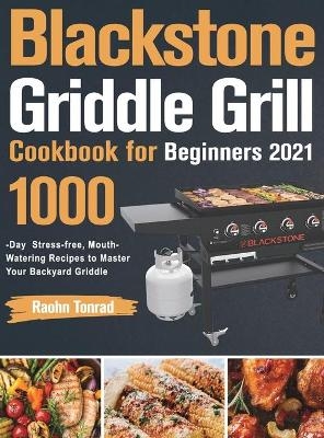 Blackstone Griddle Grill Cookbook for Beginners 2021 - Raohn Tonrad