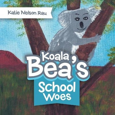 Koala Bea's School Woes - Katie Nelson Rau