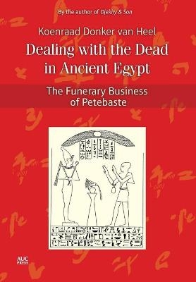 Dealing with the Dead in Ancient Egypt - Koenraad Donker Van Heel