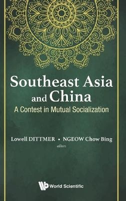 Southeast Asia And China: A Contest In Mutual Socialization - 