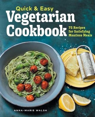 Quick & Easy Vegetarian Cookbook - Anna-Marie Walsh