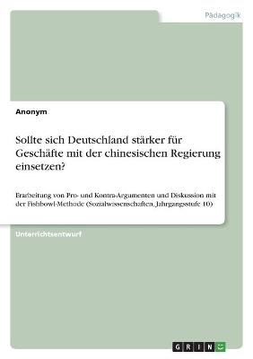 Sollte sich Deutschland stÃ¤rker fÃ¼r GeschÃ¤fte mit der chinesischen Regierung einsetzen? -  Anonymous