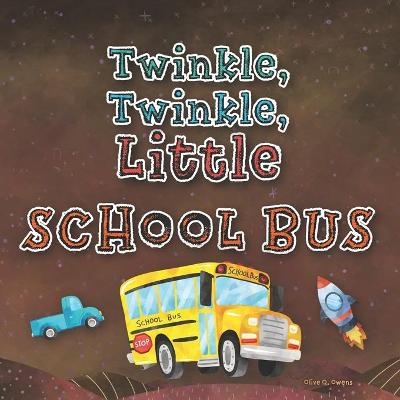 Twinkle, Twinkle, Little School Bus - Olive Q Owens