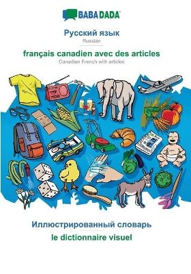 BABADADA, Russian (in cyrillic script) - français canadien avec des articles, visual dictionary (in cyrillic script) - le dictionnaire visuel -  Babadada GmbH