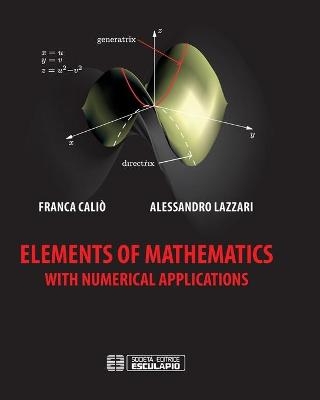 Elements of Mathematics with Numerical Applications - Franca Caliò, Alessandro Lazzari