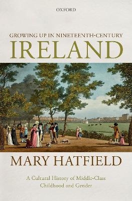 Growing Up in Nineteenth-Century Ireland - Mary Hatfield