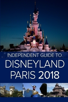 The Independent Guide to Disneyland Paris 2018 - G Costa