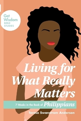 Living for What Really Matters - Teresa Swanstrom Anderson