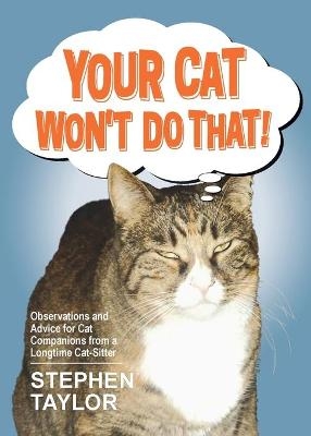 Your Cat Won't Do That! - Stephen Taylor