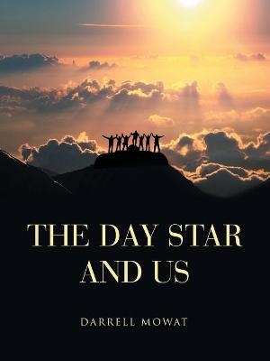 The Day Star and Us - Darrell Mowat