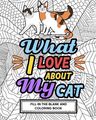 What I Love About My Cat Fill-In-The-Blank and Coloring Book -  Paperland