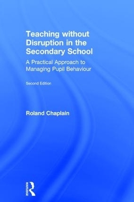 Teaching without Disruption in the Secondary School - Roland Chaplain