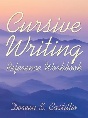 Cursive Writing Reference Workbook - Doreen S Castillio