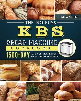 The No-Fuss KBS Bread Machine Cookbook - Thelma Warren