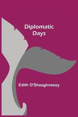 Diplomatic Days - Edith O'Shaughnessy