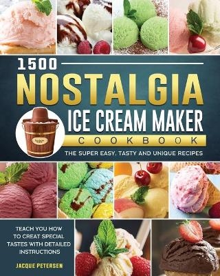 1500 Nostalgia Ice Cream Maker Cookbook - Jacque Petersen