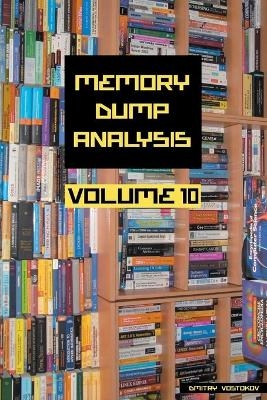 Memory Dump Analysis Anthology, Volume 10 - Dmitry Vostokov,  Software Diagnostics Institute