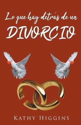 Lo que hay detrás de un divorcio - Kathy Higgins