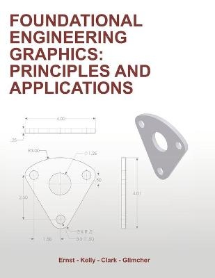 Foundational Engineering Graphics - Daniel P Kelly, Aaron C Clark, Shelley A Glimcher