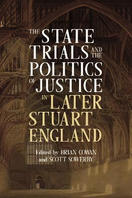 The State Trials and the Politics of Justice in Later Stuart England - 