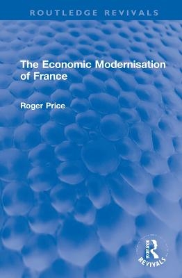 The Economic Modernisation of France - Roger Price