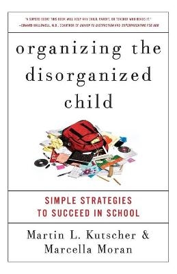 Organizing the Disorganized Child - Martin L. Kutscher, Marcella Moran