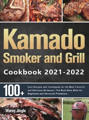 Kamado Smoker and Grill Cookbook 2021-2022 - Warey Jingle