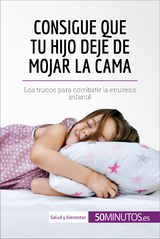 Consigue que tu hijo deje de mojar la cama -  50Minutos