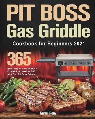 PIT BOSS Gas Griddle Cookbook for Beginners 2021 - Sarmi Rony