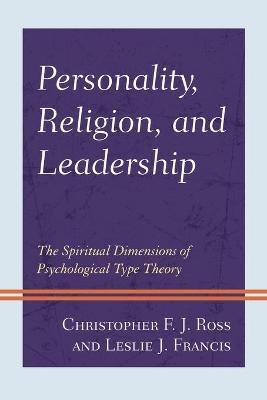 Personality, Religion, and Leadership - Christopher F. J. Ross, Leslie J. Francis