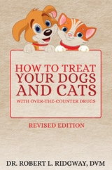 How to Treat Your Dogs and Cats with Over-the-Counter Drugs -  Dr. Robert  L. Ridgway DVM