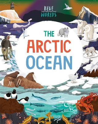 Blue Worlds: The Arctic Ocean - Anita Ganeri