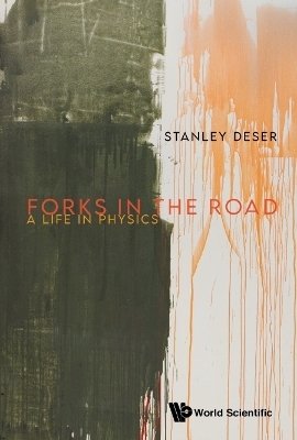 Forks In The Road: A Life In Physics - Stanley Deser