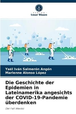 Die Geschichte der Epidemien in Lateinamerika angesichts der COVID-19-Pandemie überdenken - Yaél Iván Salmerón Angón, Marlenne Alonso López