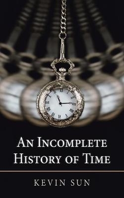 An Incomplete History of Time - Kevin Sun