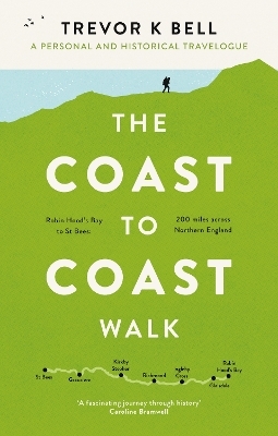 The Coast-to-Coast Walk: A Personal and Historical Travelogue - Trevor K Bell