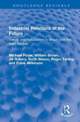 Industrial Relations in the Future - Michael Poole, William Brown, Jill Rubery, Keith Sisson, Roger Tarling